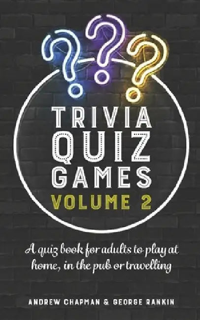 Trivia Quiz Games Volume 2: A quiz book for adults to play at home, in the pub or travelling by George Rankin