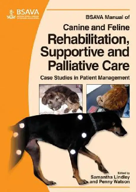 BSAVA Manual of Canine and Feline Rehabilitation, Supportive and Palliative Care: Case Studies in Patient Management by Samantha Lindley