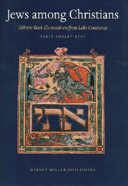 Jews Among Christians: Hebrew Book Illumination from Lake Constance by Sarit Shalev-Eyni