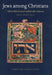 Jews Among Christians: Hebrew Book Illumination from Lake Constance by Sarit Shalev-Eyni