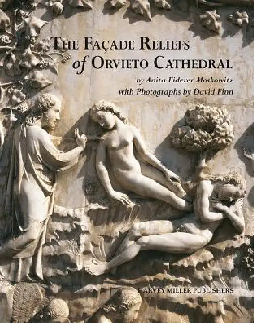 The Facade Reliefs of Orvieto Cathedral by Anita-F Moskowitz