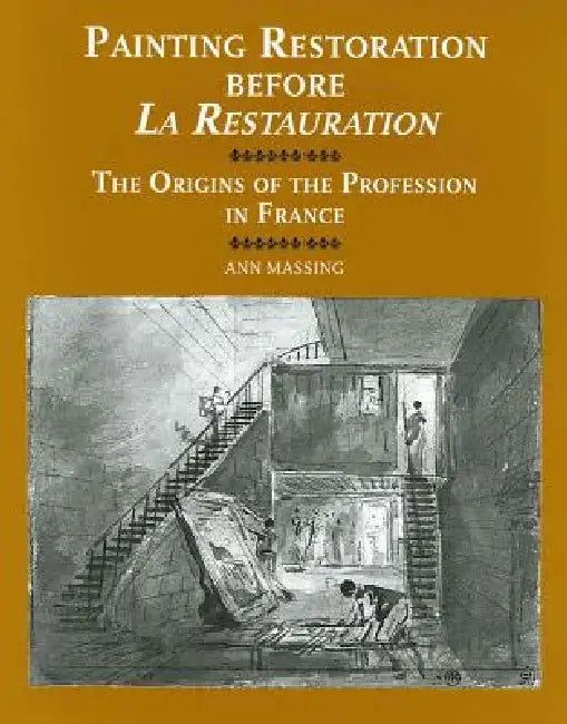 Painting Restoration Before 'la Restauration': The Origins of the Profession in France by Ann Massing