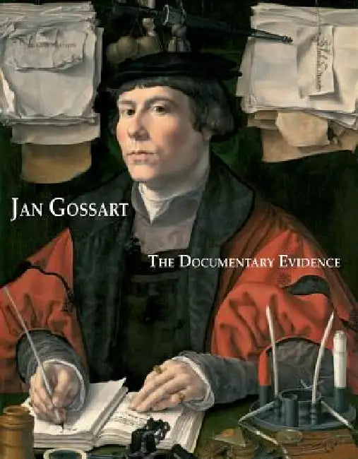 Jan Gossart: The Documentary Evidence by Maryan Ainsworth, Sytske Weidema, Anna Koopstra