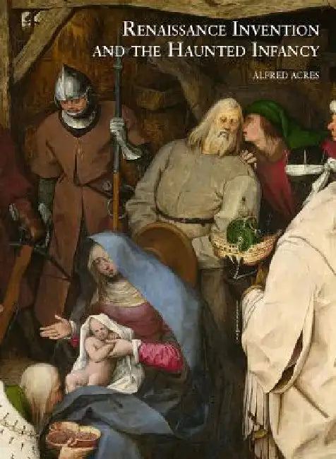 Renaissance Invention and the Haunted Infancy by Alfred Acres