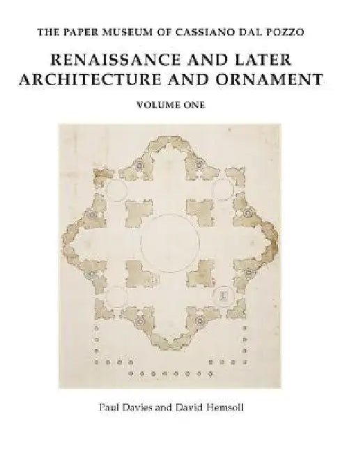 The Paper Museum of Cassiano Dal Pozzo: Renaissance and Later Architecture and Ornament by Paul Davies, David Hemsoll, Ian Campbell