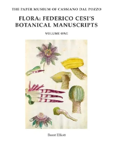 Flora: Federico Cesi's Botanical Manuscripts by B. Elliott, L. Guerrini, D. Pegler
