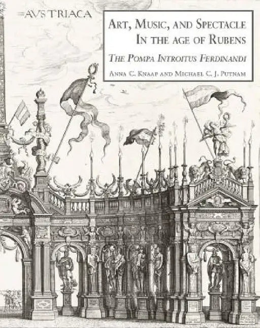Art, Music and Spectacle in the Age of Rubens: The Pompa Introitus Ferdinandi [With CD (Audio)] by Antien Knaap, Michael Putnam