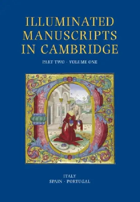 Illuminated Manuscripts in Cambridge, Part Two 2 Volume Set: Italy and the Iberian Peninsula by Stella Panayotova, Nigel Morgan, Susanne Reynolds