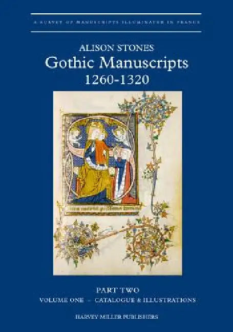 Gothic Manuscripts: 1260-1320. Part Two by Alison Stones