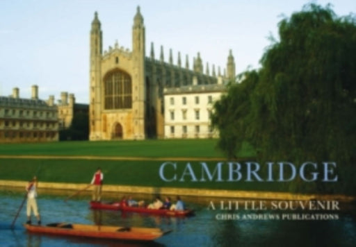 Cambridge: A Little Souvenir by Chris Andrews