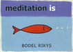 Meditation Is.... by Bodel Rikys