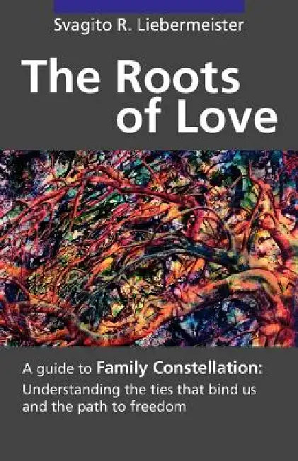 The Roots of Love by Svagito R. Liebermeister
