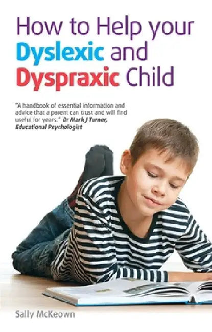 How to Help Your Dyslexic and Dyspraxic Child: A Practical Guide for Parents by Sally McKeown