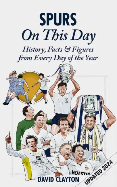 Spurs on This Day: History, Facts & Figures from Every Day of the Year by David Clayton