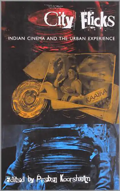 City Flicks: Indian Cinema and the Urban Experience by Preben Kaarsholm