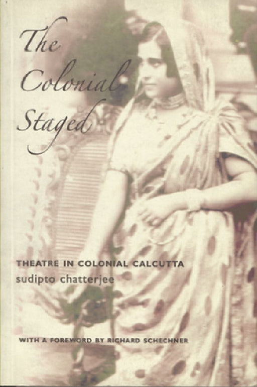 The Colonial Stage(D): Theatre in Colonial Calcutta by Sudipto Chatterjee