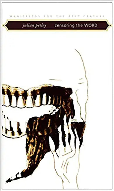 Censoring The Word: Manifestos for the Twenty-first Century by Julian Petley