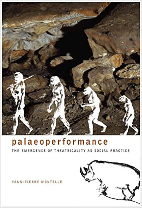 Palaeoperformance: The Emergence of Theatricality As Social Practice