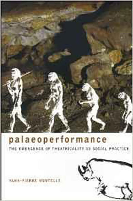 Paleoperformance: The Emergence of Theatricality As Social Practice