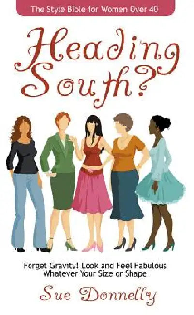Heading South?: The Style Bible for Women Over 40 by Sue Donnelly