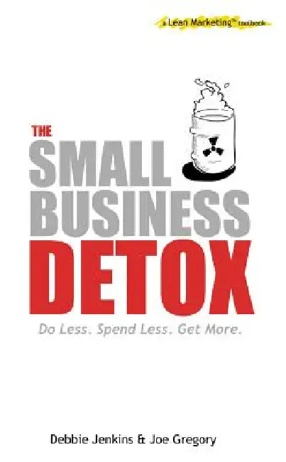 The Small Business Detox: A Lean Marketing Toolbook by Joe Gregory, Debbie Jenkins