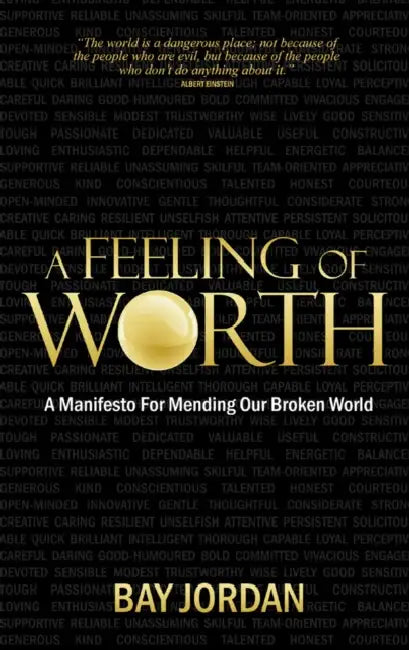 A Feeling of Worth: A Manifesto for Mending Our Broken World by Bay Jordan, Debbie Jenkins