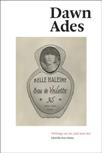 Dawn Ades: Writings on Art and Anti-Art by Dawn Ades
