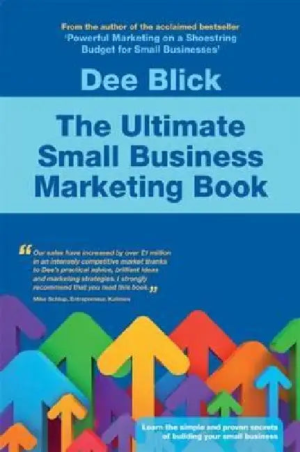The Ultimate Small Business Marketing Book by Dee Blick