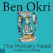 The Mystery Feast: Thoughts on Storytelling by Ben Okri