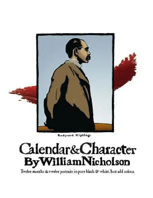 Calendar and Character by William Nicholson: Twelve Months and Twelve Portraits in Pure Black and White by William Nicholson, Holly Ollivander
