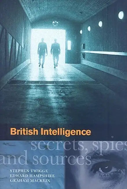 British Intelligence: Secrets, Spies and Sources by E. Hampshire