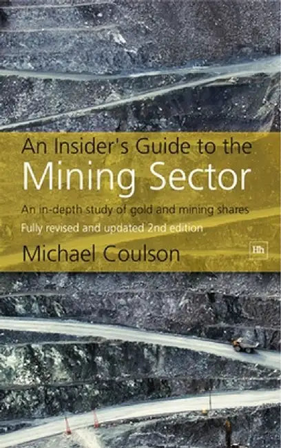 An Insider's Guide to the Mining Sector: An In-Depth Study of Gold and Mining Shares by Michael Coulson
