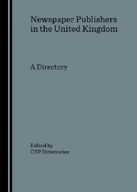 Newspaper Publishers in the United Kingdom: A Directory by Andy Narsesian