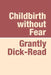 Childbirth Without Fear Large Print by Grantly Dick-Read