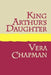 King Arthur's Daughter Large Print by Vera Chapman
