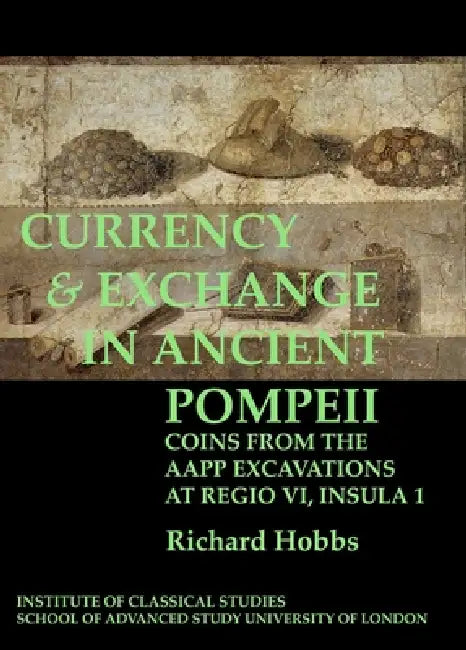 Currency & Exchange in Ancient Pompeii: Volume 116 by Richard Hobbs