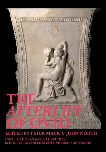The Afterlife of Ovid by Peter Mack, John North, Greg Woolf
