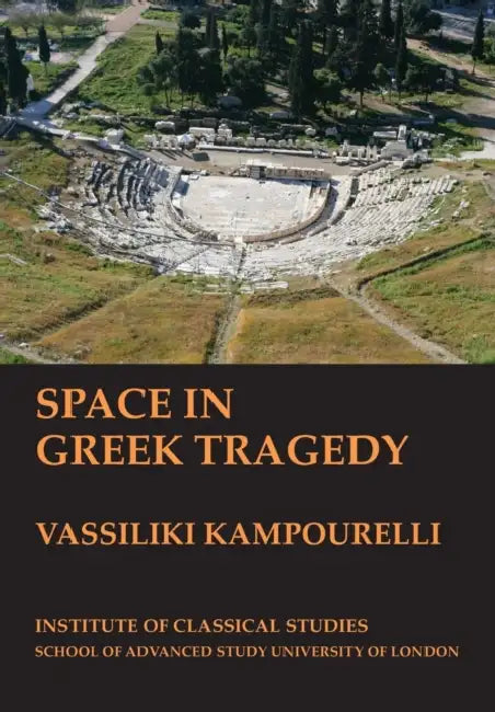 Space in Greek Tragedy (BICS Supplement 131) by Vassiliki Kampourelli