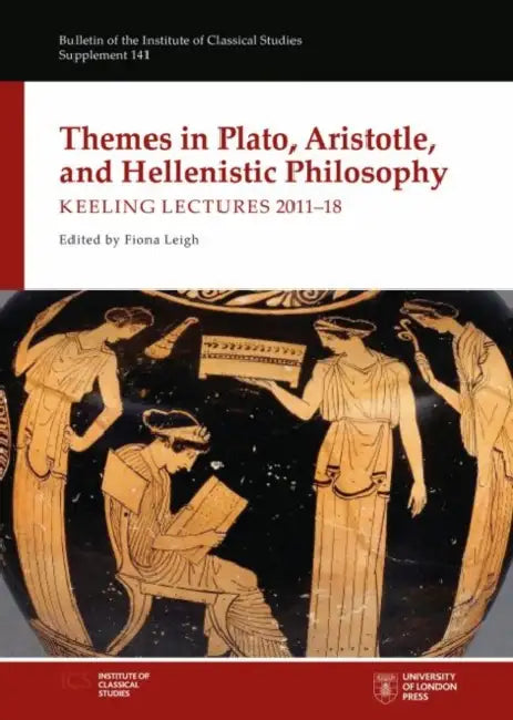 Themes in Plato, Aristotle, and Hellenistic Philosophy: Keeling Lectures 2011-18 by Fiona Leigh
