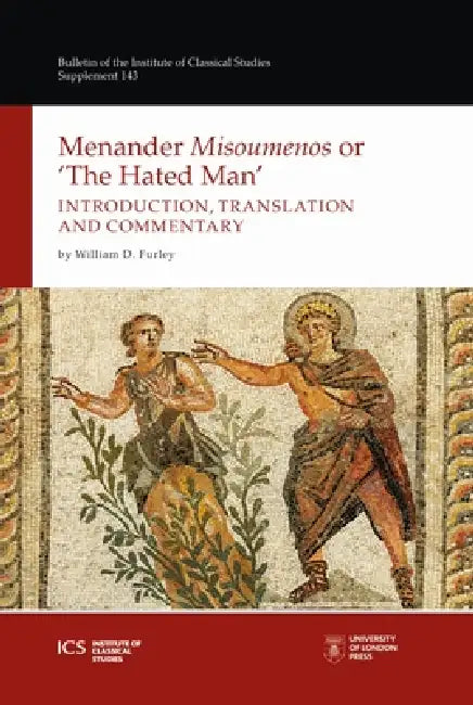 Menander 'Misoumenos' or 'The Hated Man': Introduction, Translation, and Commentary by William D. Furley