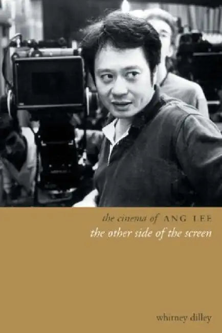 The Cinema of Ang Lee by Whitney Crothers Dilley