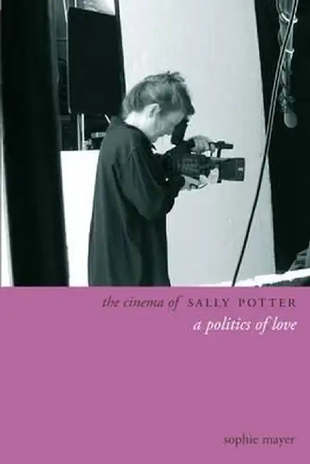 The Cinema of Sally Potter: Moments of Exchange by Sophie Mayer