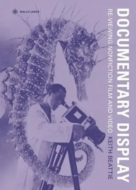 Documentary Display: Re-Viewing Nonfiction Film and Video by Keith Beattie