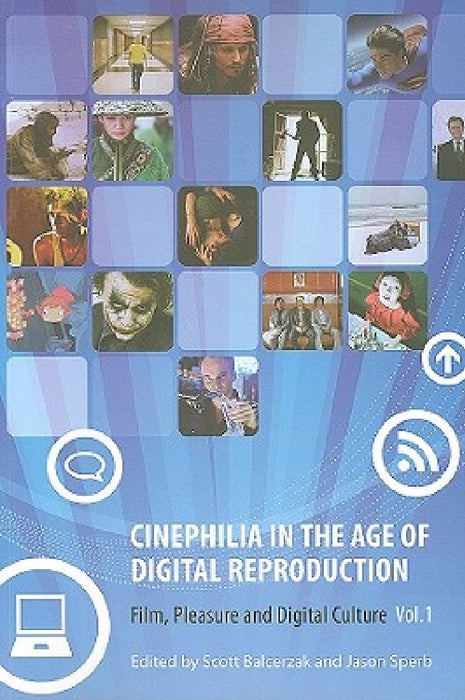 Cinephilia in the Age of Digital Reproduction: Film, Pleasure, and Digital Culture