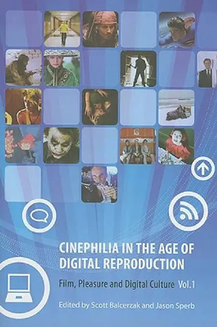 Cinephilia in the Age of Digital Reproduction: Film, Pleasure, and Digital Culture, Volume 1 by Scott Balcerzak