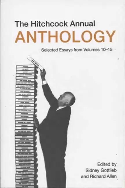 The Hitchcock Annual Anthology: Selected Essays from Volumes 10-15 by Sidney Gottlieb