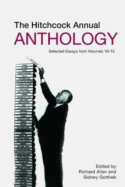 The Hitchcock Annual Anthology: Selected Essays from Volumes 10â 15 by Sidney Gottlieb