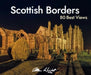 Scottish Borders: 80 Best Views by Allan Wright
