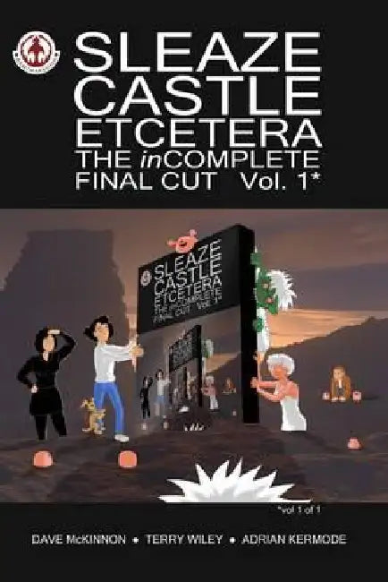 Sleaze Castle Etcetera: The inComplete Final Cut by Dave McKinnon, Terry Wiley