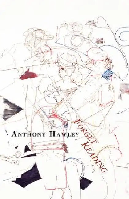 Forget Reading by Anthony Hawley